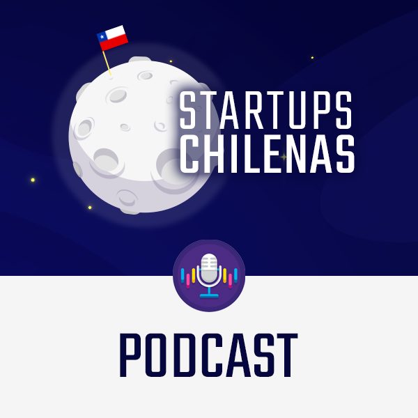 podcast startups chilenas startup chile